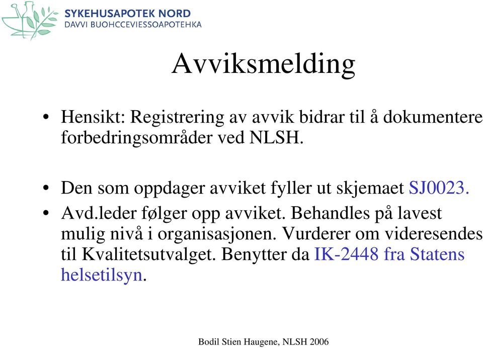 Avd.leder følger opp avviket. Behandles på lavest mulig nivå i organisasjonen.