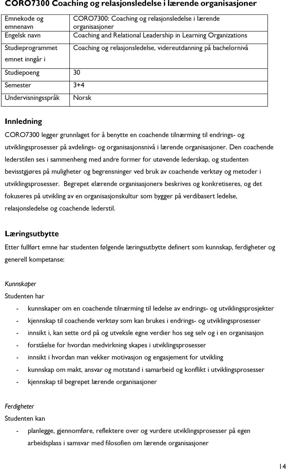 grunnlaget for å benytte en coachende tilnærming til endrings- og utviklingsprosesser på avdelings- og organisasjonsnivå i lærende organisasjoner.