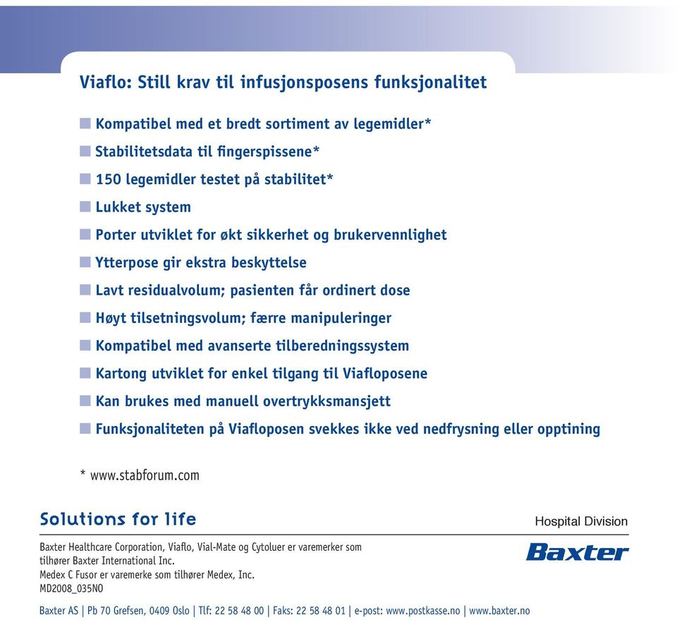 med avanserte tilberedningssystem n Kartong utviklet for enkel tilgang til Viafloposene n Kan brukes med manuell overtrykksmansjett n Funksjonaliteten på Viafloposen svekkes ikke ved nedfrysning