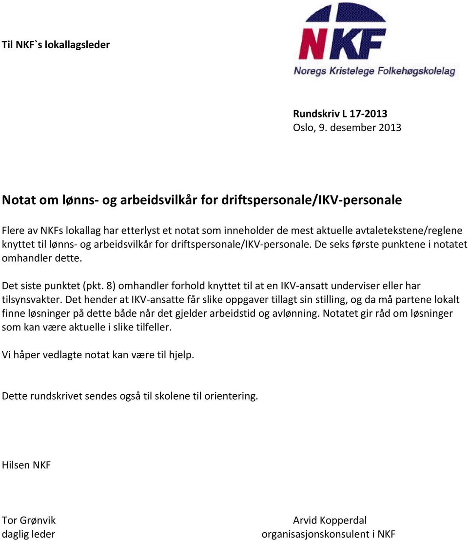 og arbeidsvilkår for driftspersonale/ikv personale. De seks første punktene i notatet omhandler dette. Det siste punktet (pkt.