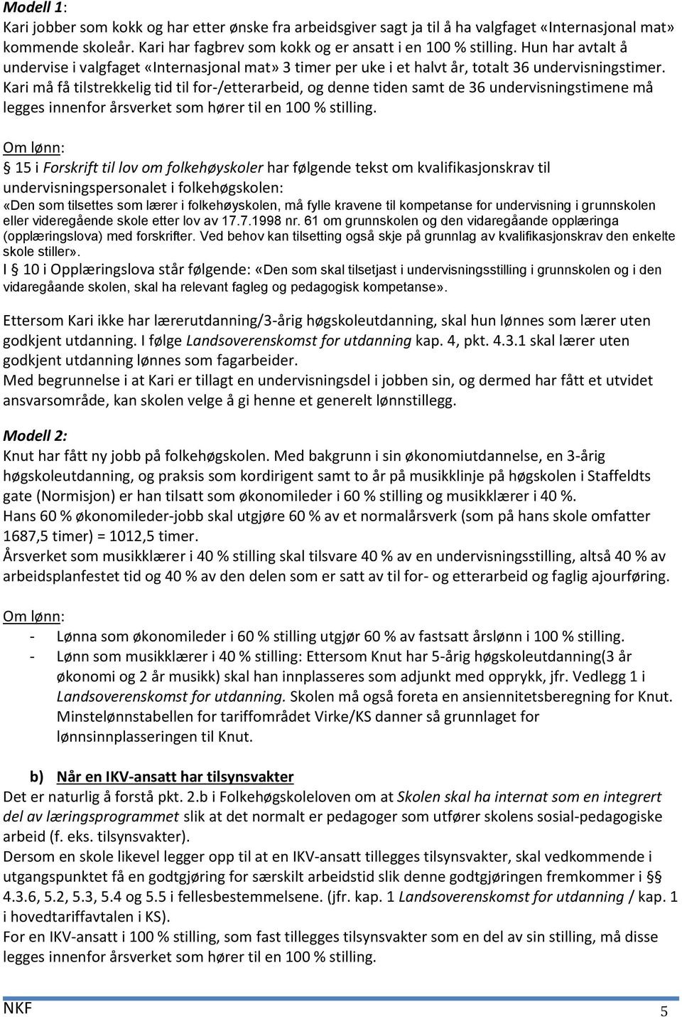 Kari må få tilstrekkelig tid til for-/etterarbeid, og denne tiden samt de 36 undervisningstimene må legges innenfor årsverket som hører til en 100 % stilling.