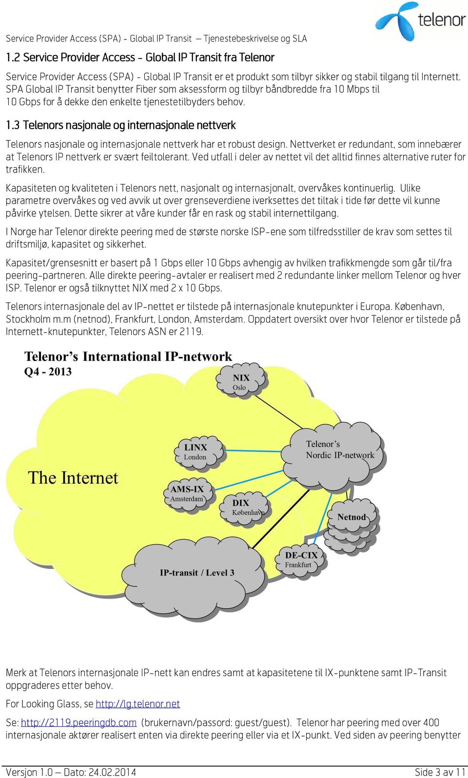 Nettverket er redundant, som innebærer at Telenors IP nettverk er svært feiltolerant. Ved utfall i deler av nettet vil det alltid finnes alternative ruter for trafikken.