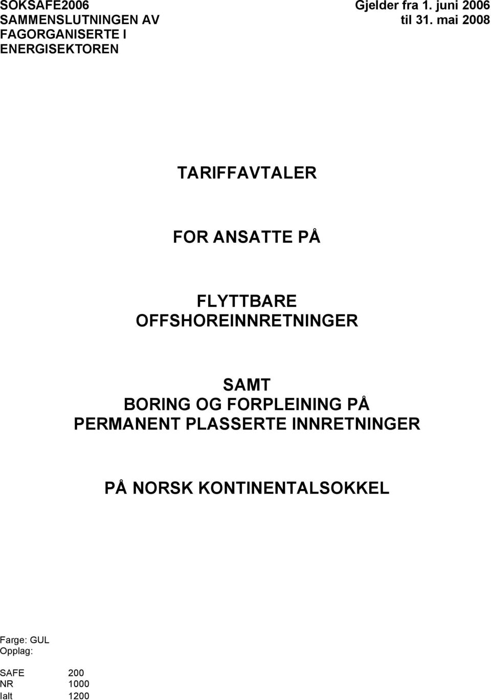 mai 2008 TARIFFAVTALER FOR ANSATTE PÅ FLYTTBARE OFFSHOREINNRETNINGER