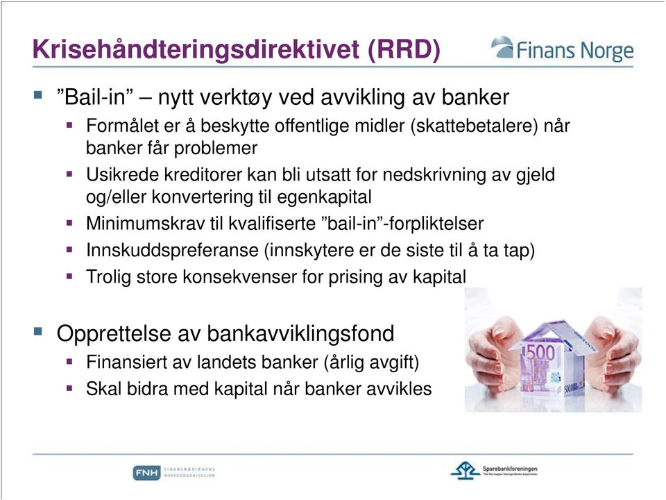 egenkapital Minimumskrav til kvalifiserte bail-in -forpliktelser Innskuddspreferanse (innskytere er de siste til å ta tap) Trolig