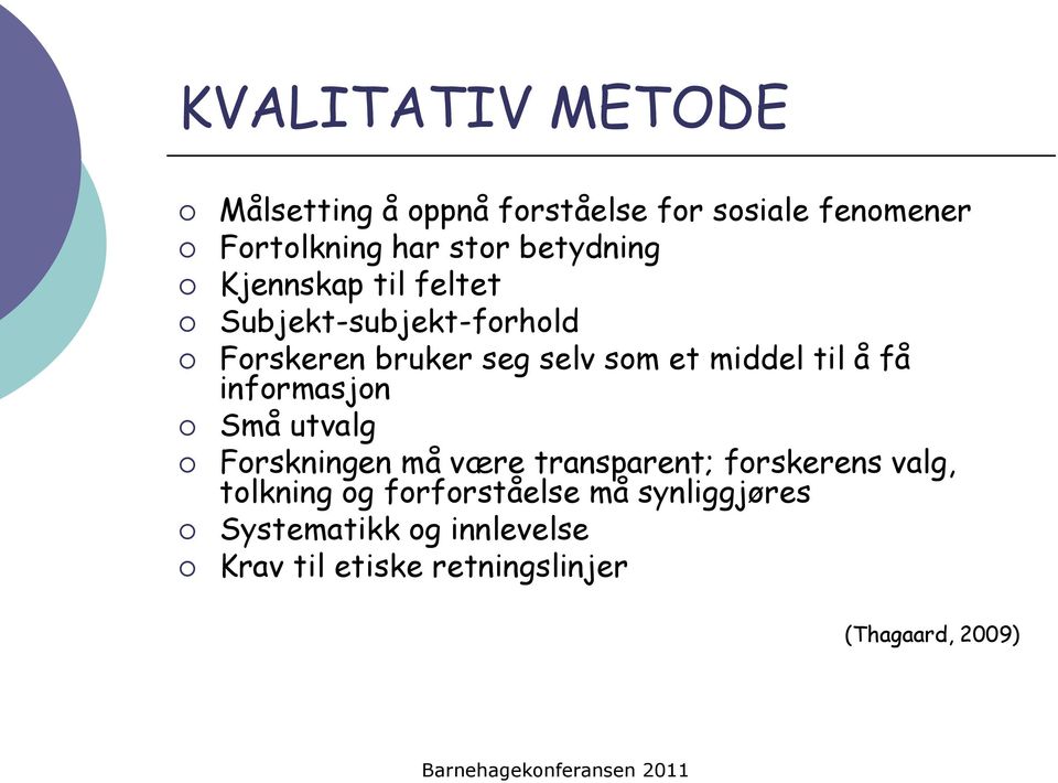 til å få informasjon Små utvalg Forskningen må være transparent; forskerens valg, tolkning og