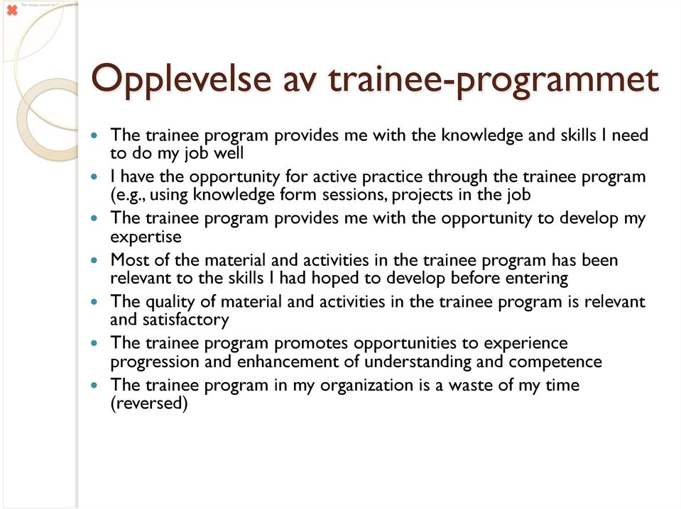 the trainee program has been relevant to the skills I had hoped to develop before entering The quality of material and activities in the trainee program is relevant and satisfactory