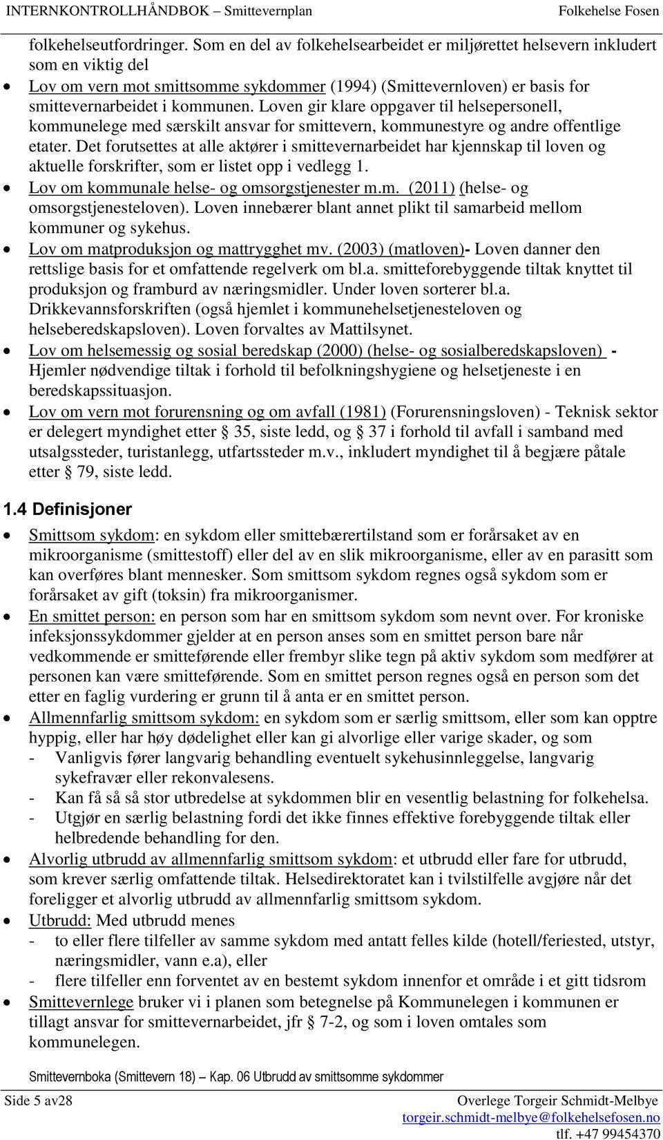 Loven gir klare oppgaver til helsepersonell, kommunelege med særskilt ansvar for smittevern, kommunestyre og andre offentlige etater.