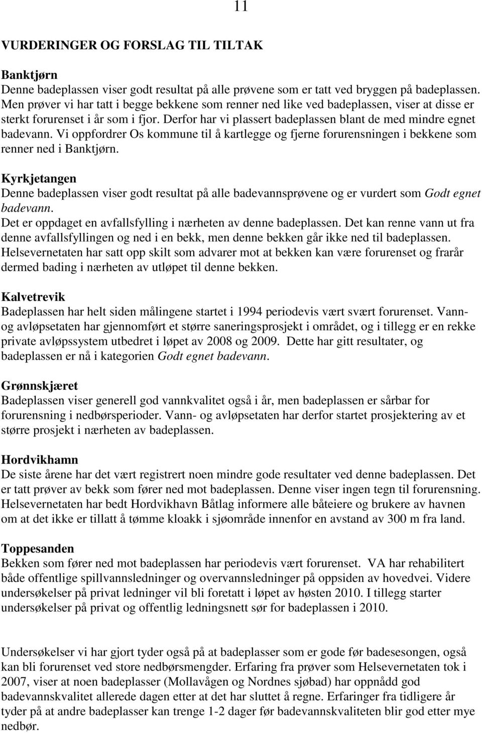 Vi oppfordrer Os kommune til å kartlegge og fjerne forurensningen i bekkene som renner ned i Banktjørn.