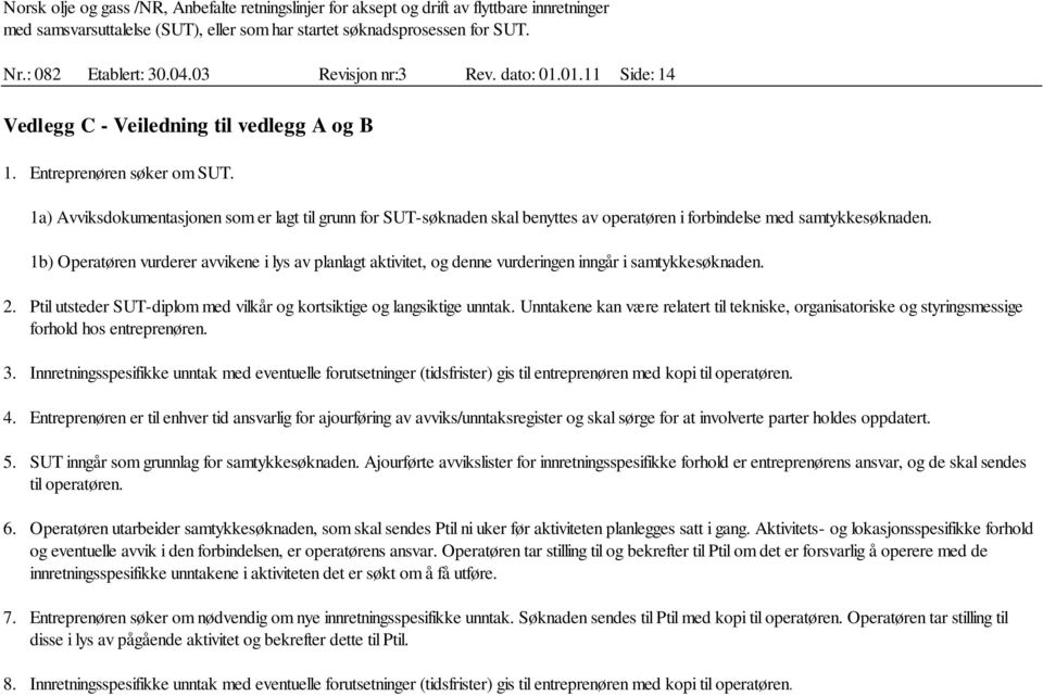 1b) Operatøren vurderer avvikene i lys av planlagt aktivitet, og denne vurderingen inngår i samtykkesøknaden. 2. Ptil utsteder SUT-diplom med vilkår og kortsiktige og langsiktige unntak.