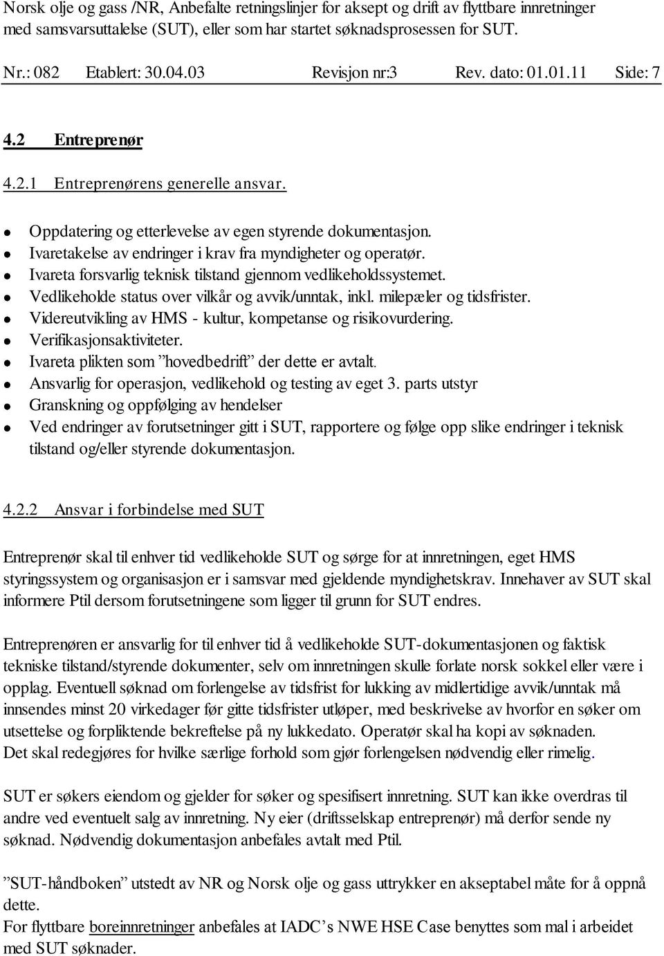 milepæler og tidsfrister. Videreutvikling av HMS - kultur, kompetanse og risikovurdering. Verifikasjonsaktiviteter. Ivareta plikten som hovedbedrift der dette er avtalt.