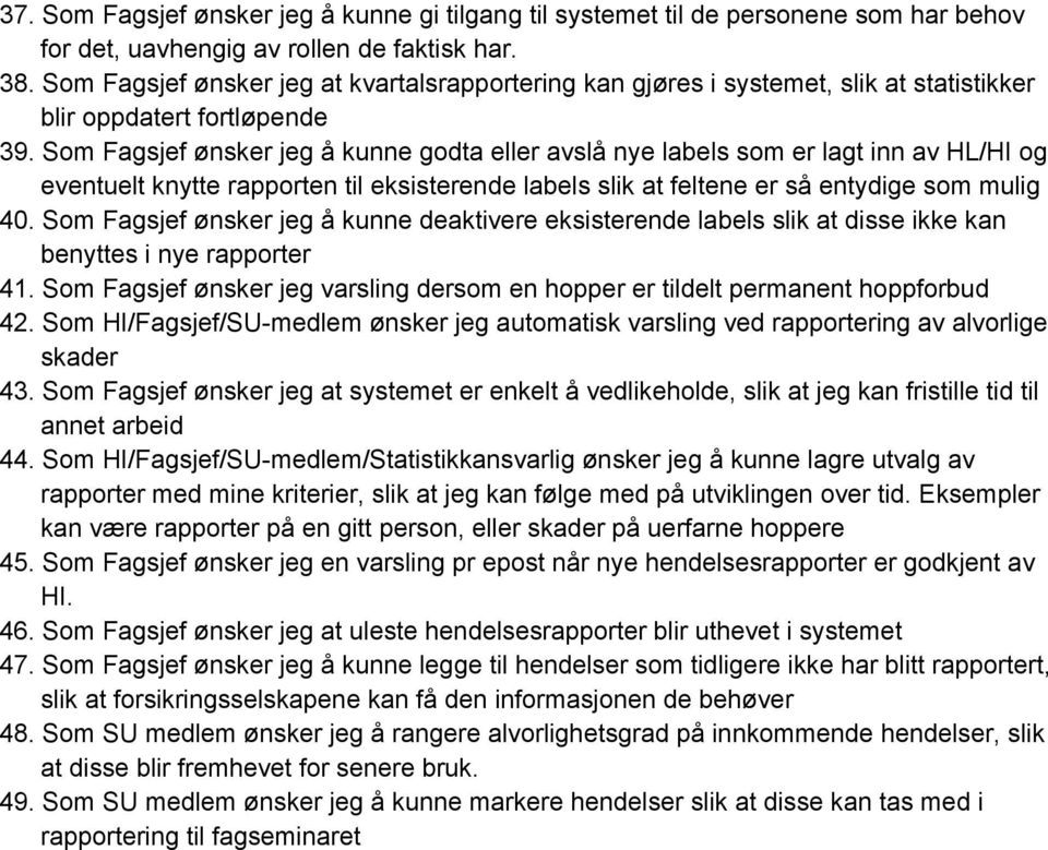 Som Fagsjef ønsker jeg å kunne godta eller avslå nye labels som er lagt inn av HL/HI og eventuelt knytte rapporten til eksisterende labels slik at feltene er så entydige som mulig 40.