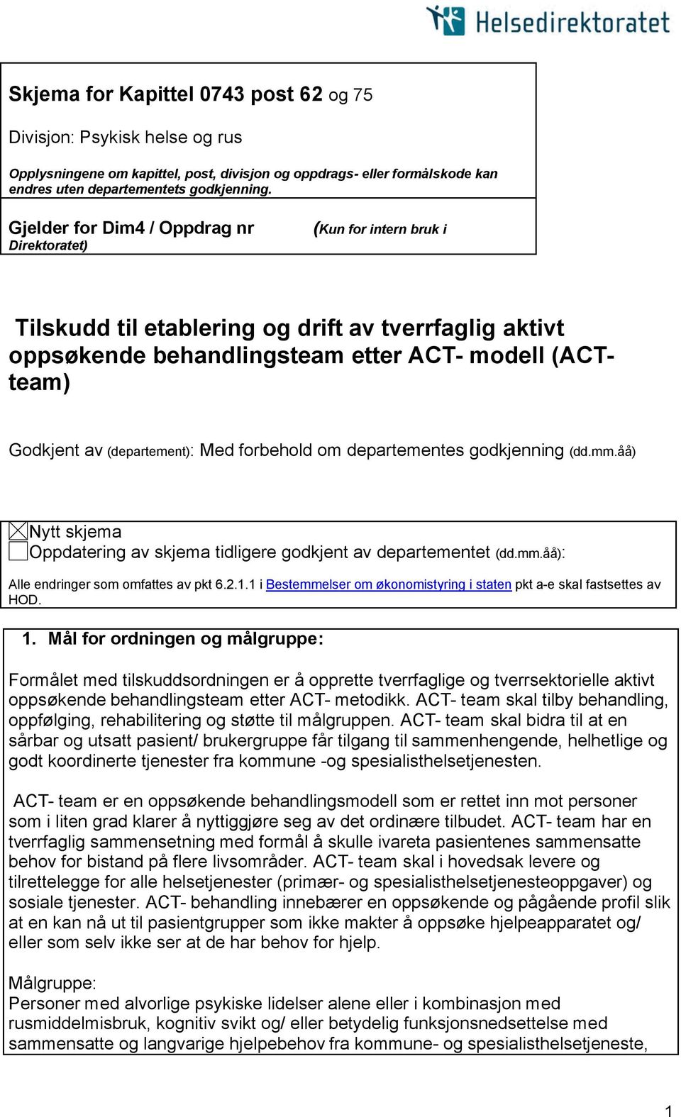 (departement): Med forbehold om departementes godkjenning (dd.mm.åå) Nytt skjema Oppdatering av skjema tidligere godkjent av departementet (dd.mm.åå): Alle endringer som omfattes av pkt 6.2.1.