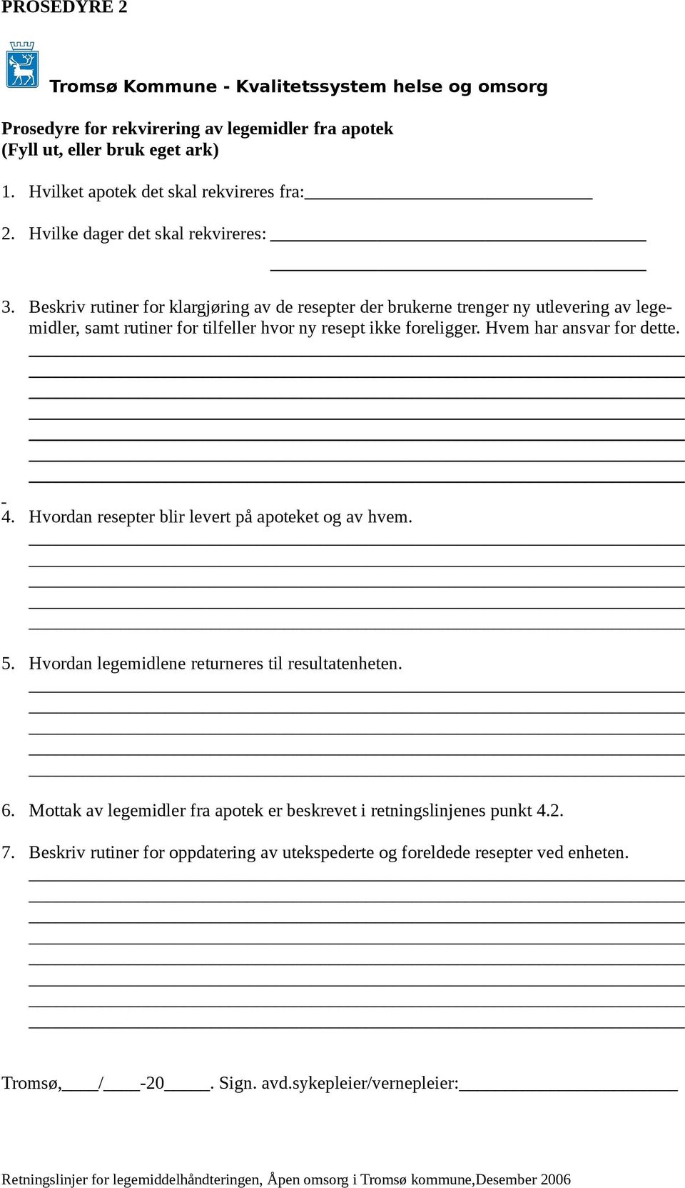 Beskriv rutiner for klargjøring av de resepter der brukerne trenger ny utlevering av legemidler, samt rutiner for tilfeller hvor ny resept ikke foreligger. Hvem har ansvar for dette.