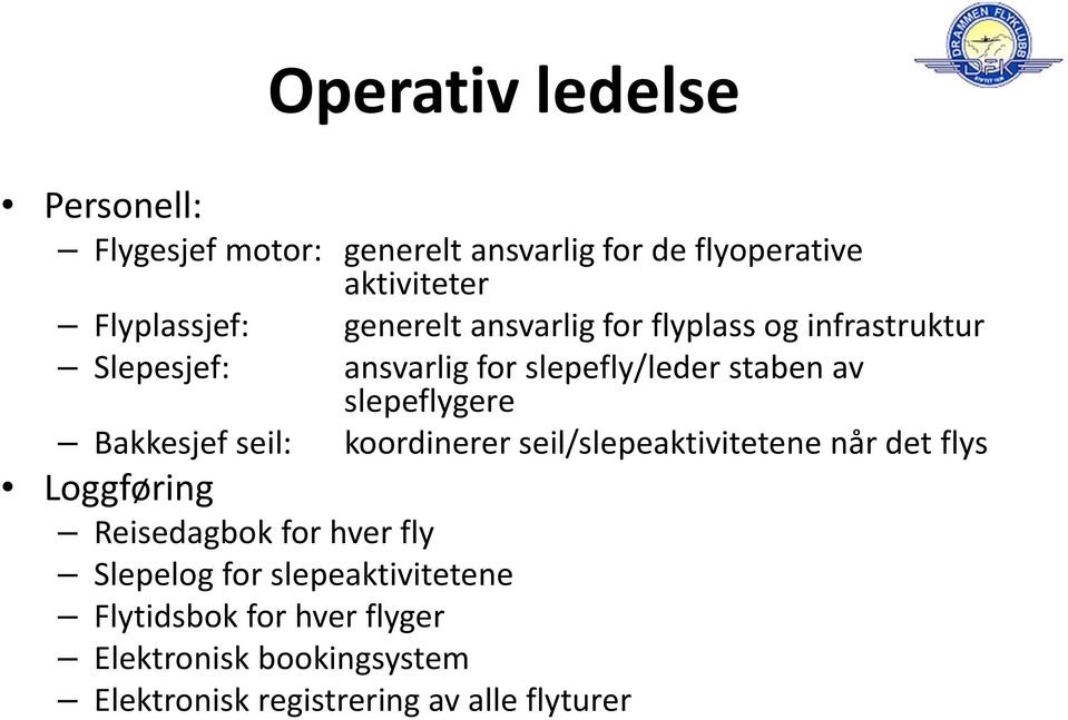 Bakkesjef seil: koordinerer seil/slepeaktivitetene når det flys Loggføring Reisedagbok for hver fly Slepelogfor