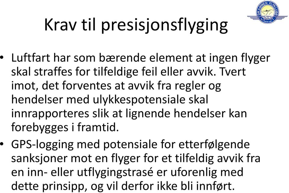 Tvert imot, det forventes at avvik fra regler og hendelser med ulykkespotensialeskal innrapporteres slik at lignende