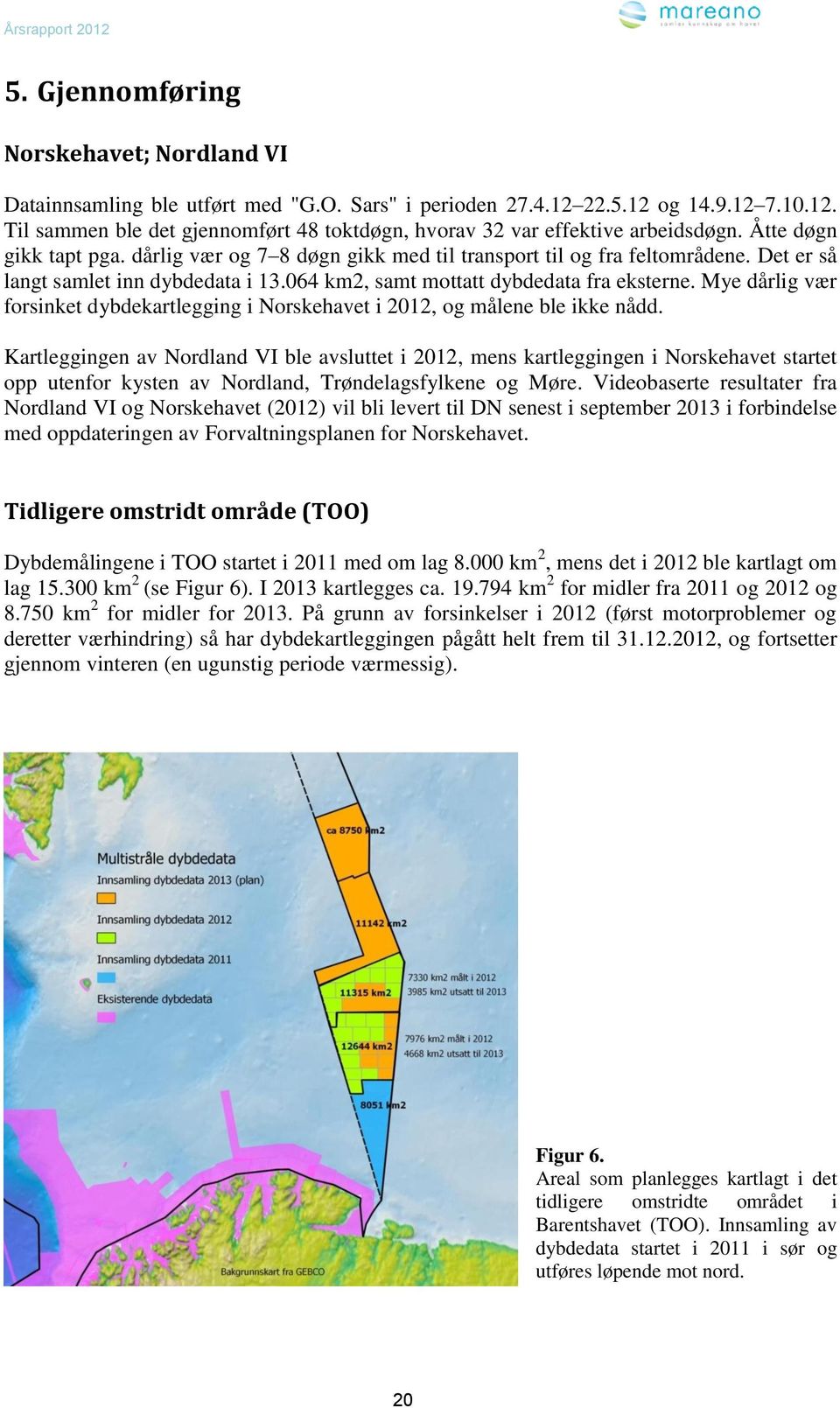 Mye dårlig vær forsinket dybdekartlegging i Norskehavet i 2012, og målene ble ikke nådd.