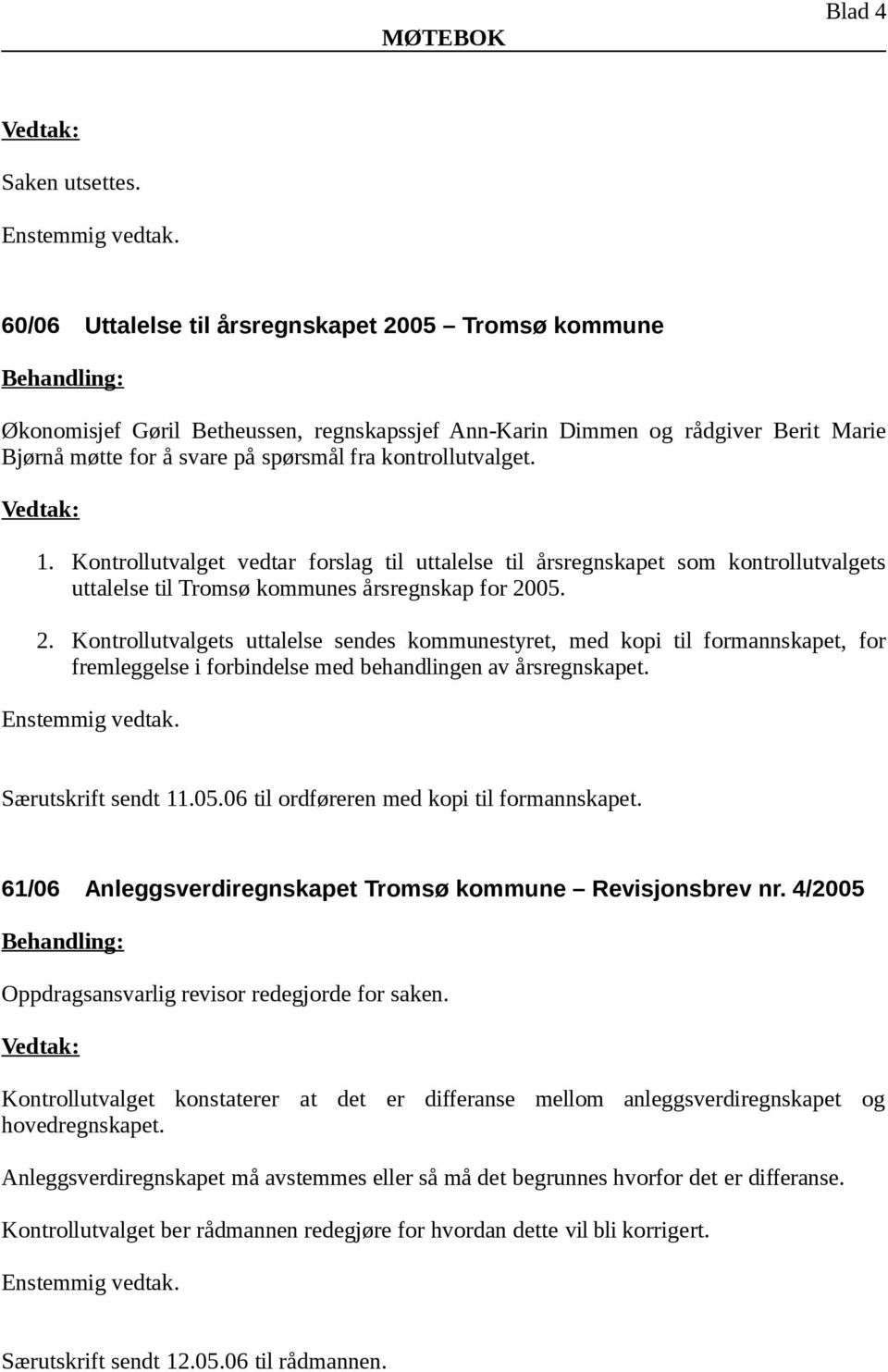 Kontrollutvalget vedtar forslag til uttalelse til årsregnskapet som kontrollutvalgets uttalelse til Tromsø kommunes årsregnskap for 20