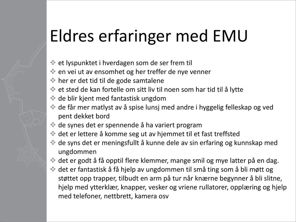 program det er lettere å komme seg ut av hjemmet til et fast treffsted de syns det er meningsfullt å kunne dele av sin erfaring og kunnskap med ungdommen det er godt å få opptil flere klemmer, mange