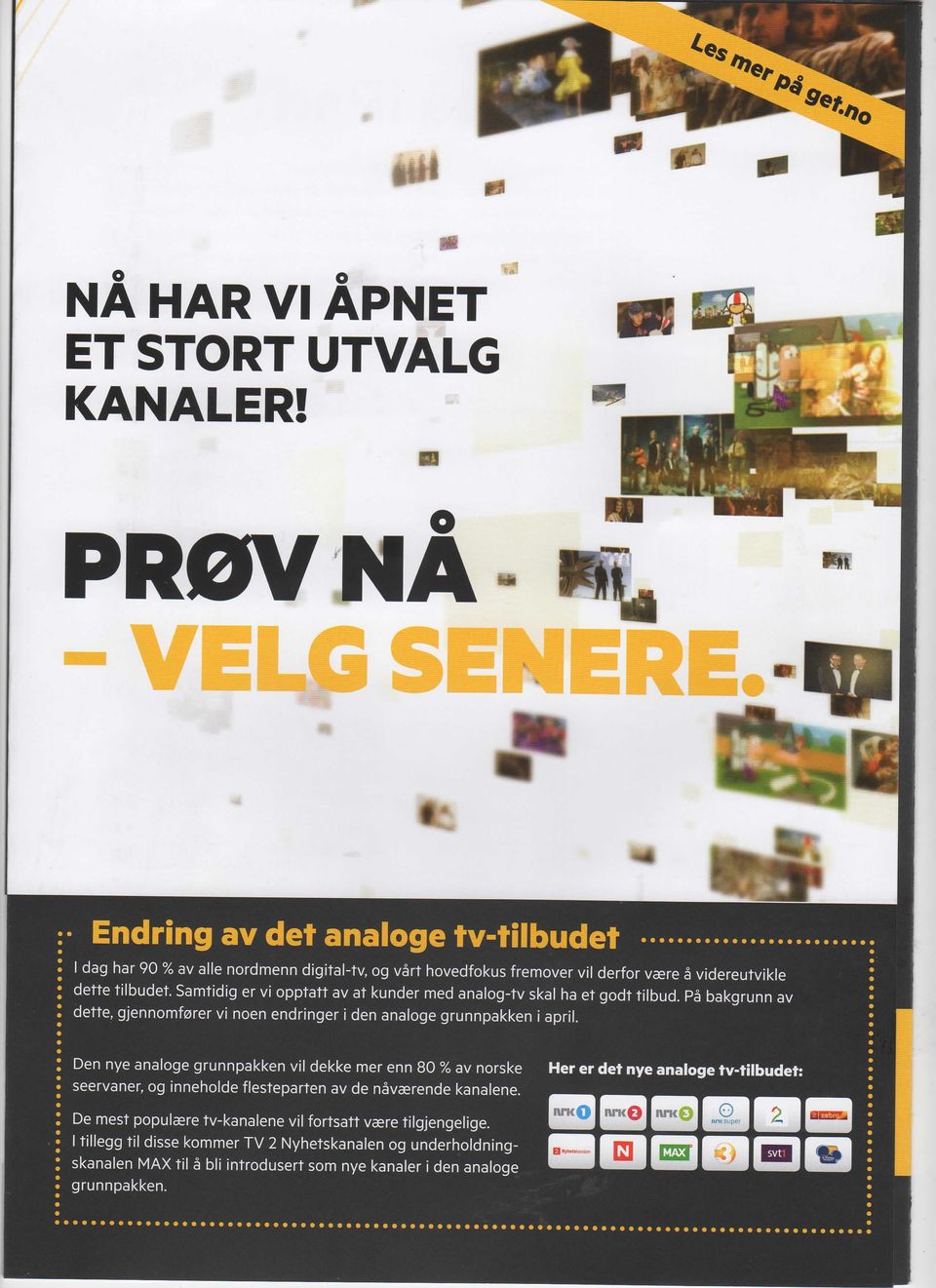 Samtidig er vi opptatt av at kunder med analog-tv skal ha et godt tilbud. Pa bakgrunn av dette, gjennomforer vi noen endringer i den analoge grunnpakken i april.