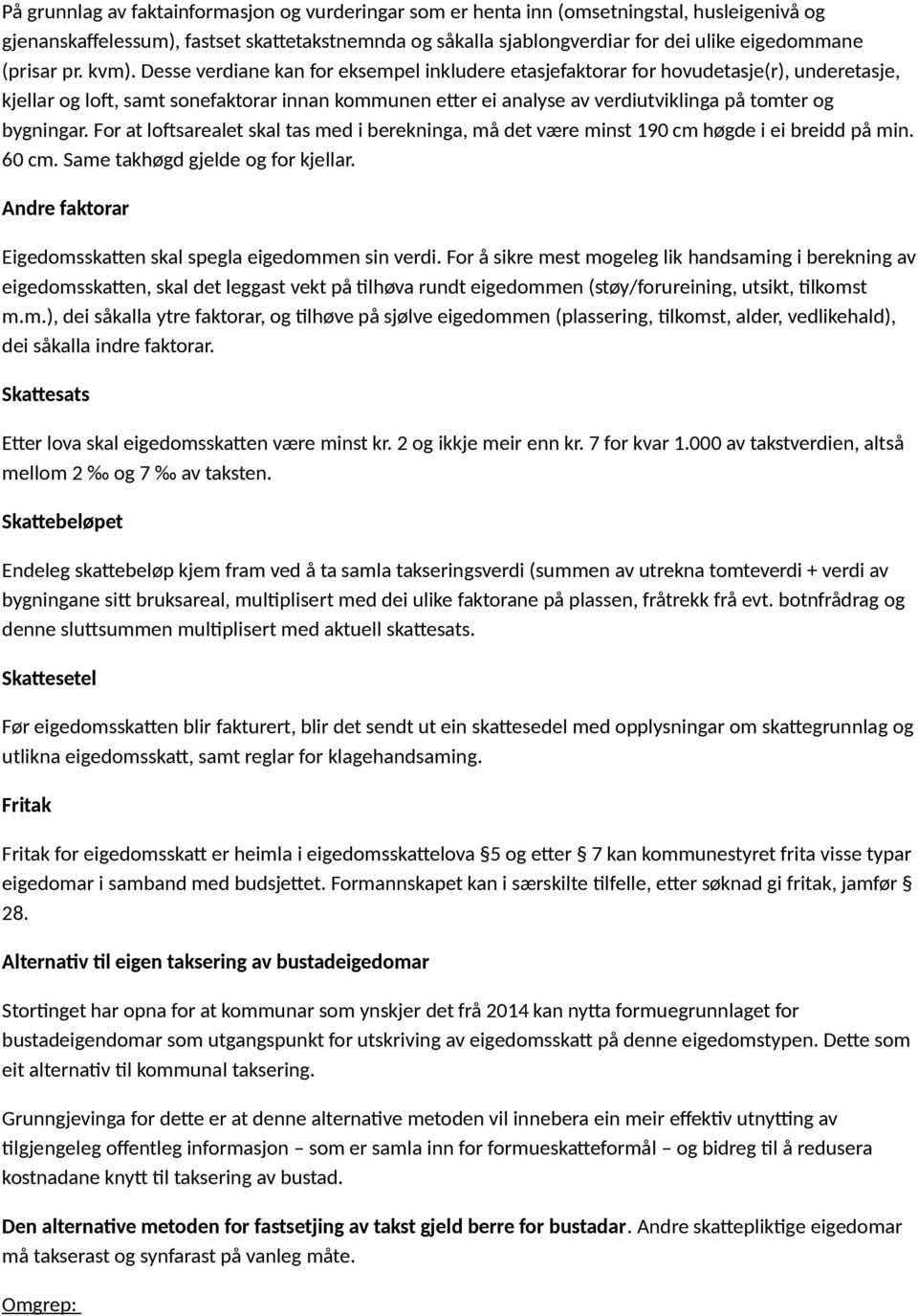 Desse verdiane kan for eksempel inkludere etasjefaktorar for hovudetasje(r), underetasje, kjellar og loft, samt sonefaktorar innan kommunen etter ei analyse av verdiutviklinga på tomter og bygningar.