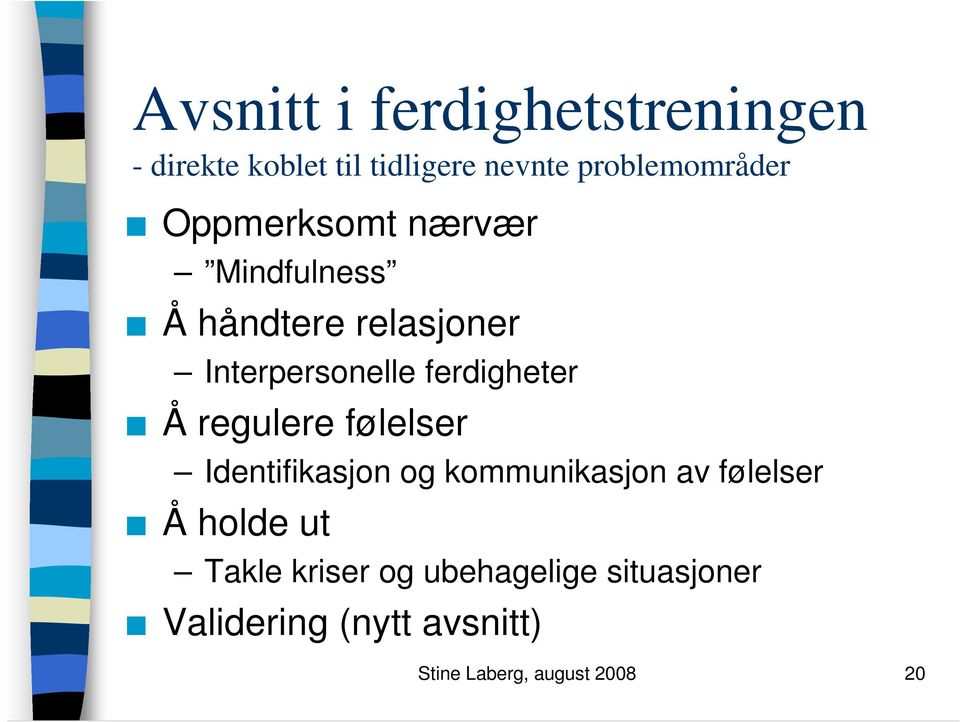 regulere følelser Identifikasjon og kommunikasjon av følelser Å holde ut Takle