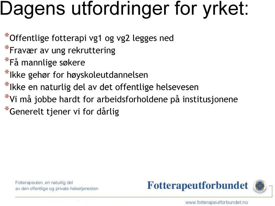 høyskoleutdannelsen *Ikke en naturlig del av det offentlige helsevesen *Vi