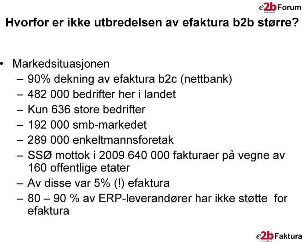 636 store bedrifter 192 000 smb-markedet 289 000 enkeltmannsforetak SSØ mottok i 2009 640