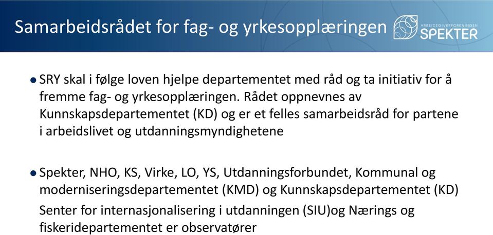 Rådet oppnevnes av Kunnskapsdepartementet (KD) og er et felles samarbeidsråd for partene i arbeidslivet og