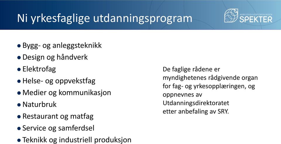 samferdsel Teknikk og industriell produksjon De faglige rådene er myndighetenes rådgivende