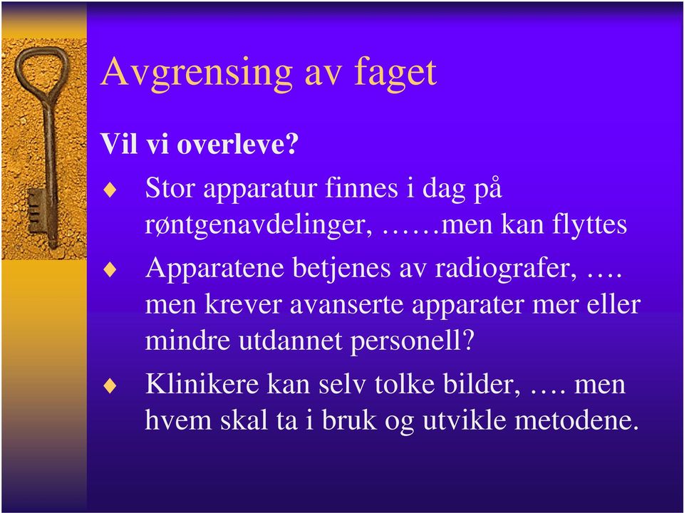 Apparatene betjenes av radiografer,.