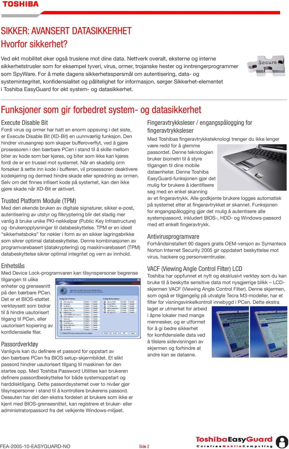 For å møte dagens sikkerhetsspørsmål om autentisering, data- og systemintegritet, konfidensialitet og pålitelighet for informasjon, sørger Sikkerhet-elementet i Toshiba EasyGuard for økt system- og