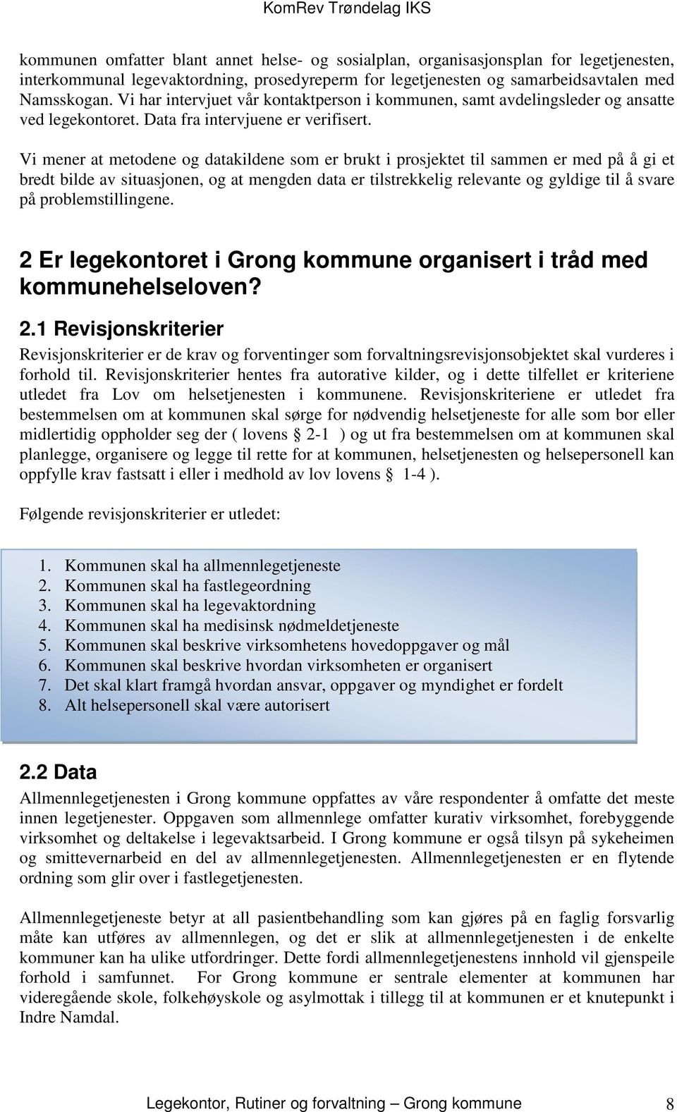 Vi mener at metodene og datakildene som er brukt i prosjektet til sammen er med på å gi et bredt bilde av situasjonen, og at mengden data er tilstrekkelig relevante og gyldige til å svare på