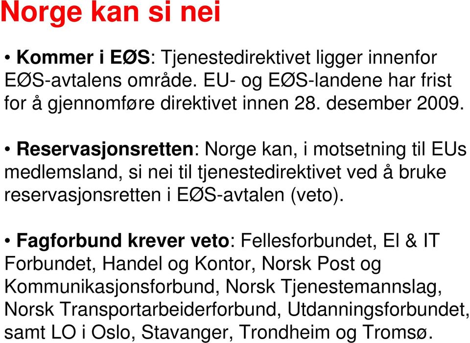 Reservasjonsretten: Norge kan, i motsetning til EUs medlemsland, si nei til tjenestedirektivet ved å bruke reservasjonsretten i EØS-avtalen