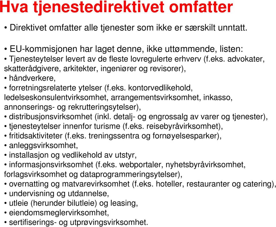 kontorvedlikehold, ledelseskonsulentvirksomhet, arrangementsvirksomhet, inkasso, annonserings- og rekrutteringsytelser), distribusjonsvirksomhet (inkl.