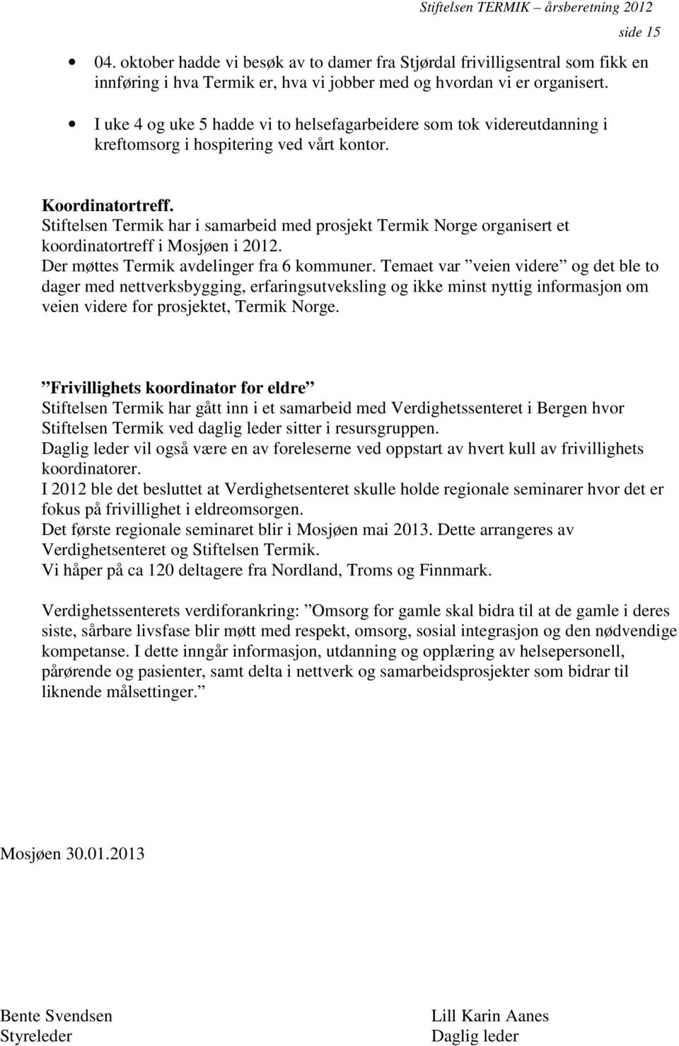 Stiftelsen Termik har i samarbeid med prosjekt Termik Norge organisert et koordinatortreff i Mosjøen i 2012. Der møttes Termik avdelinger fra 6 kommuner.