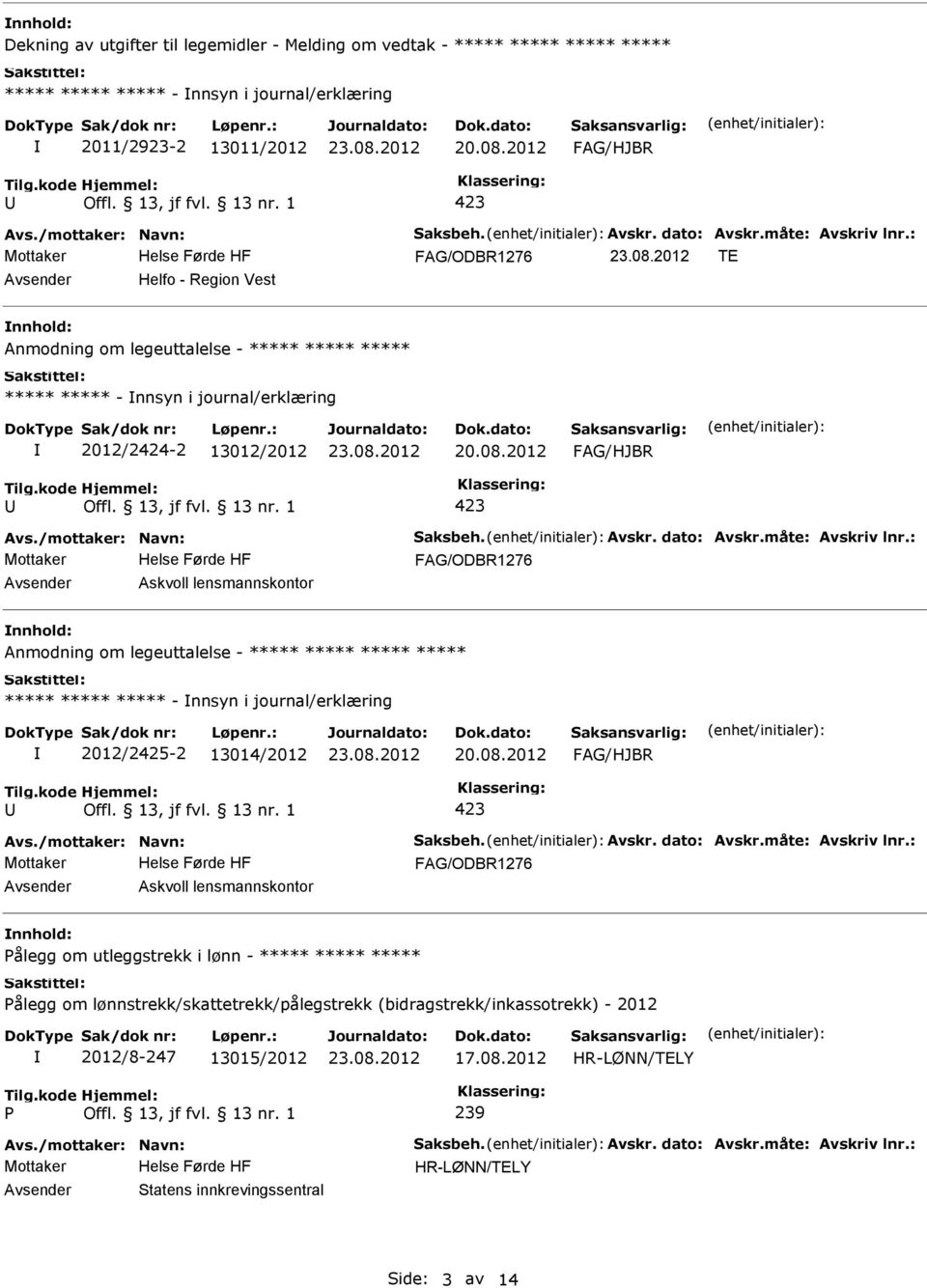 om legeuttalelse - ***** ***** ***** ***** ***** ***** ***** - nnsyn i journal/erklæring 2012/2425-2 13014/2012 Askvoll lensmannskontor nnhold: ålegg om utleggstrekk i lønn