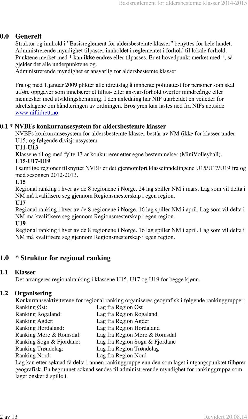 Administrerende myndighet er ansvarlig for aldersbestemte klasser Fra og med 1.