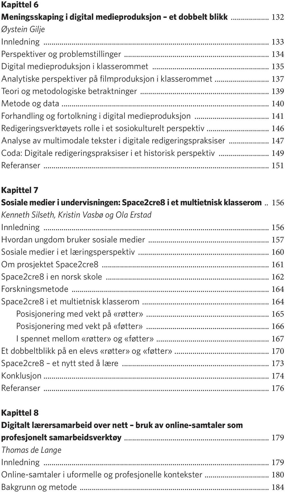 .. 141 Redigeringsverktøyets rolle i et sosiokulturelt perspektiv... 146 Analyse av multimodale tekster i digitale redigeringspraksiser.