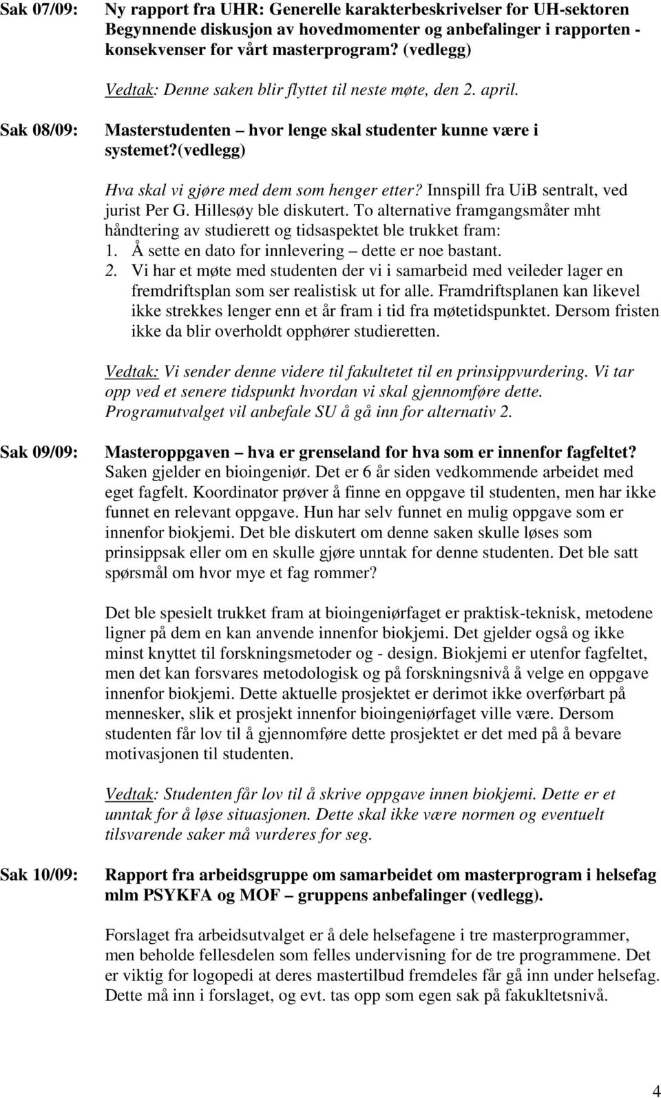 (vedlegg) Hva skal vi gjøre med dem som henger etter? Innspill fra UiB sentralt, ved jurist Per G. Hillesøy ble diskutert.