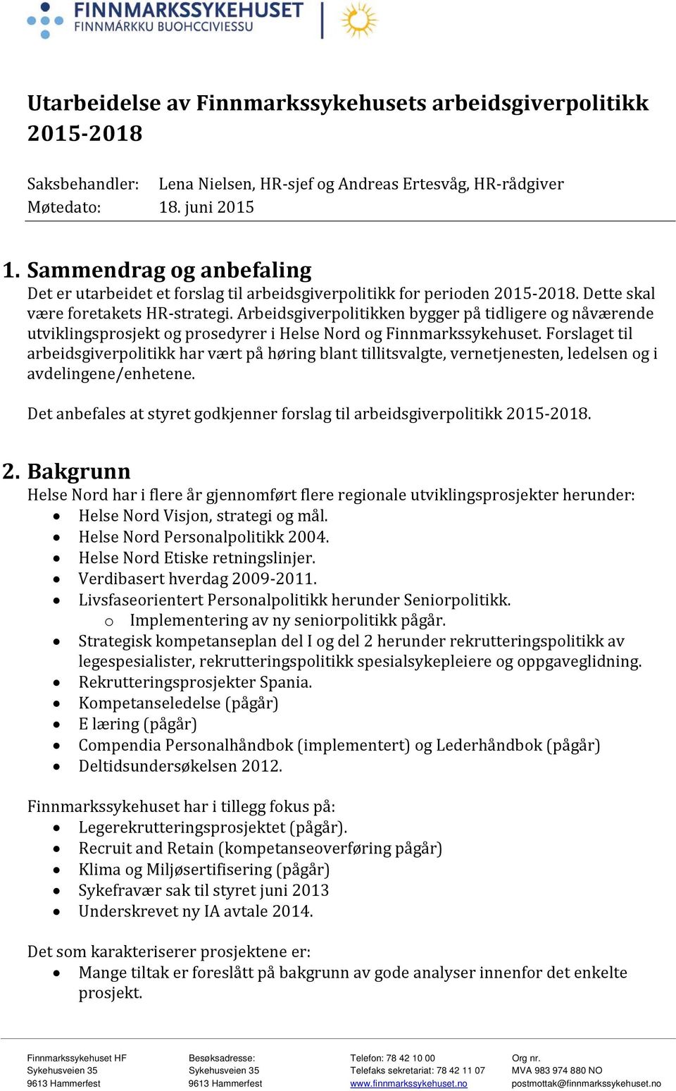 Arbeidsgiverpolitikken bygger på tidligere og nåværende utviklingsprosjekt og prosedyrer i Helse Nord og Finnmarkssykehuset.