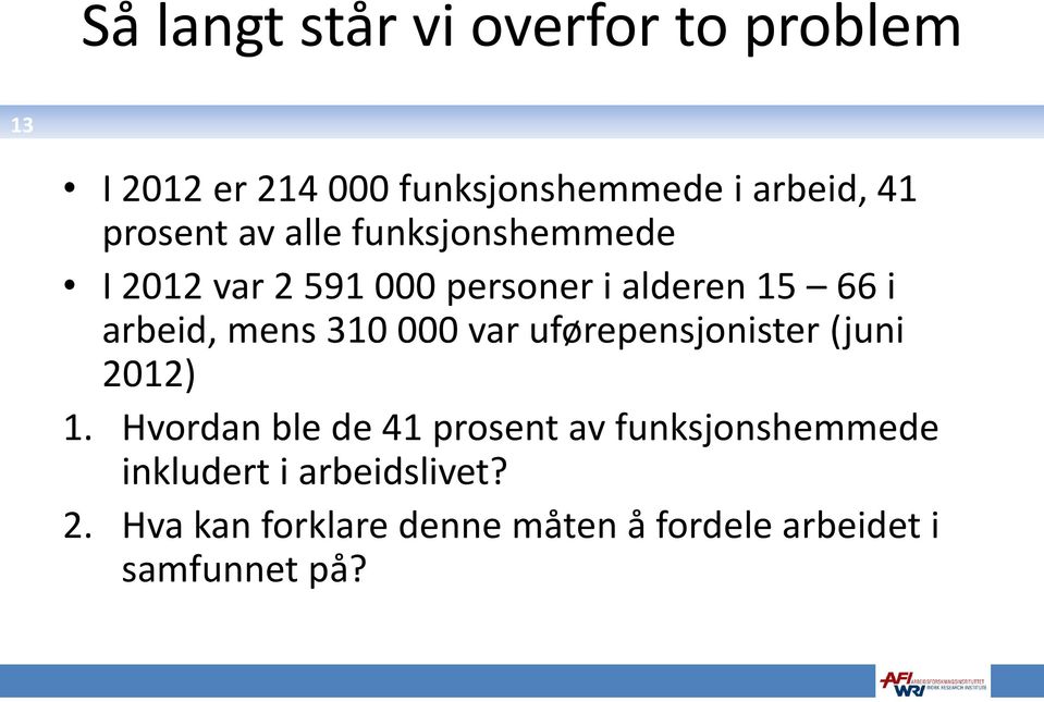 mens 310 000 var uførepensjonister (juni 2012) 1.