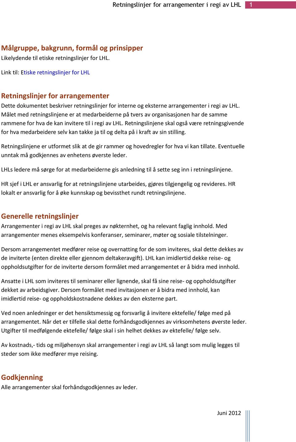 Målet med retningslinjene er at medarbeiderne på tvers av organisasjonen har de samme rammene for hva de kan invitere til i regi av LHL.