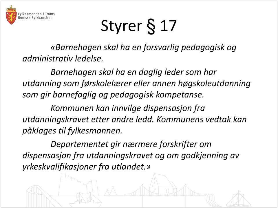 og pedagogisk kompetanse. Kommunen kan innvilge dispensasjon fra utdanningskravet etter andre ledd.