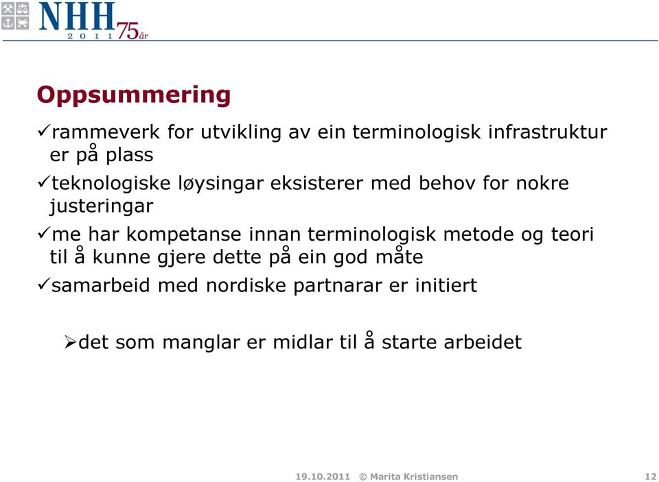 terminologisk metode og teori til å kunne gjere dette på ein god måte samarbeid med nordiske