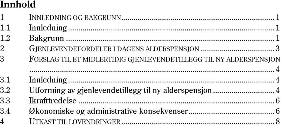 .. 3 3 FORSLAG TIL ET MIDLERTIDIG GJENLEVENDETILLEGG TIL NY ALDERSPENSJON... 4 3.1 Innledning.