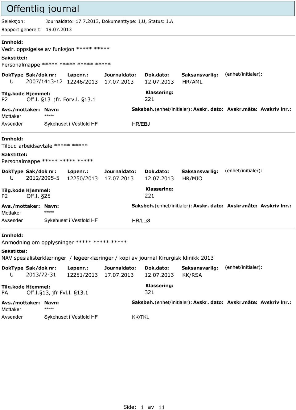 : HR/EBJ Tilbud arbeidsavtale 2012/2095-5 12250/2013 Avs./mottaker: Navn: Saksbeh. Avskr. dato: Avskr.måte: Avskriv lnr.