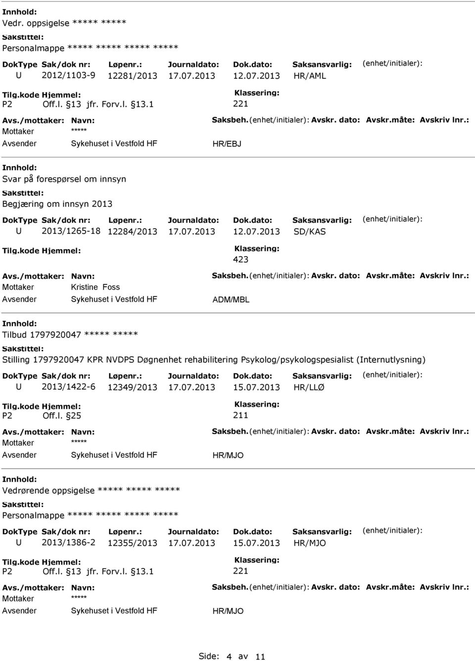 : Mottaker Kristine Foss ADM/MBL Tilbud 1797920047 Stilling 1797920047 KPR NVDPS Døgnenhet rehabilitering Psykolog/psykologspesialist (nternutlysning) 2013/1422-6