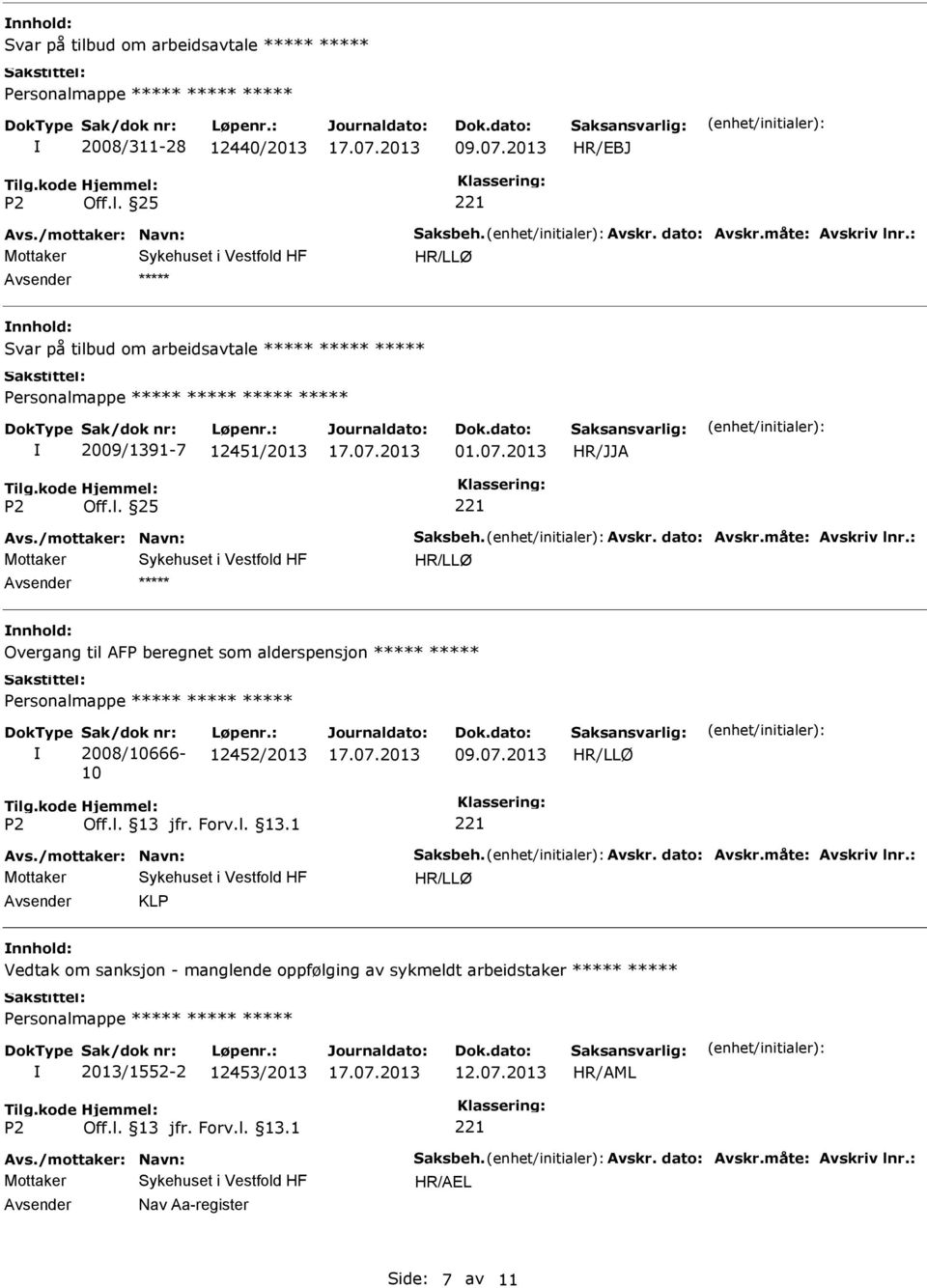 : Overgang til AFP beregnet som alderspensjon Sak/dok nr: 2008/10666-10 Løpenr.: 12452/2013 Avs./mottaker: Navn: Saksbeh. Avskr. dato: Avskr.