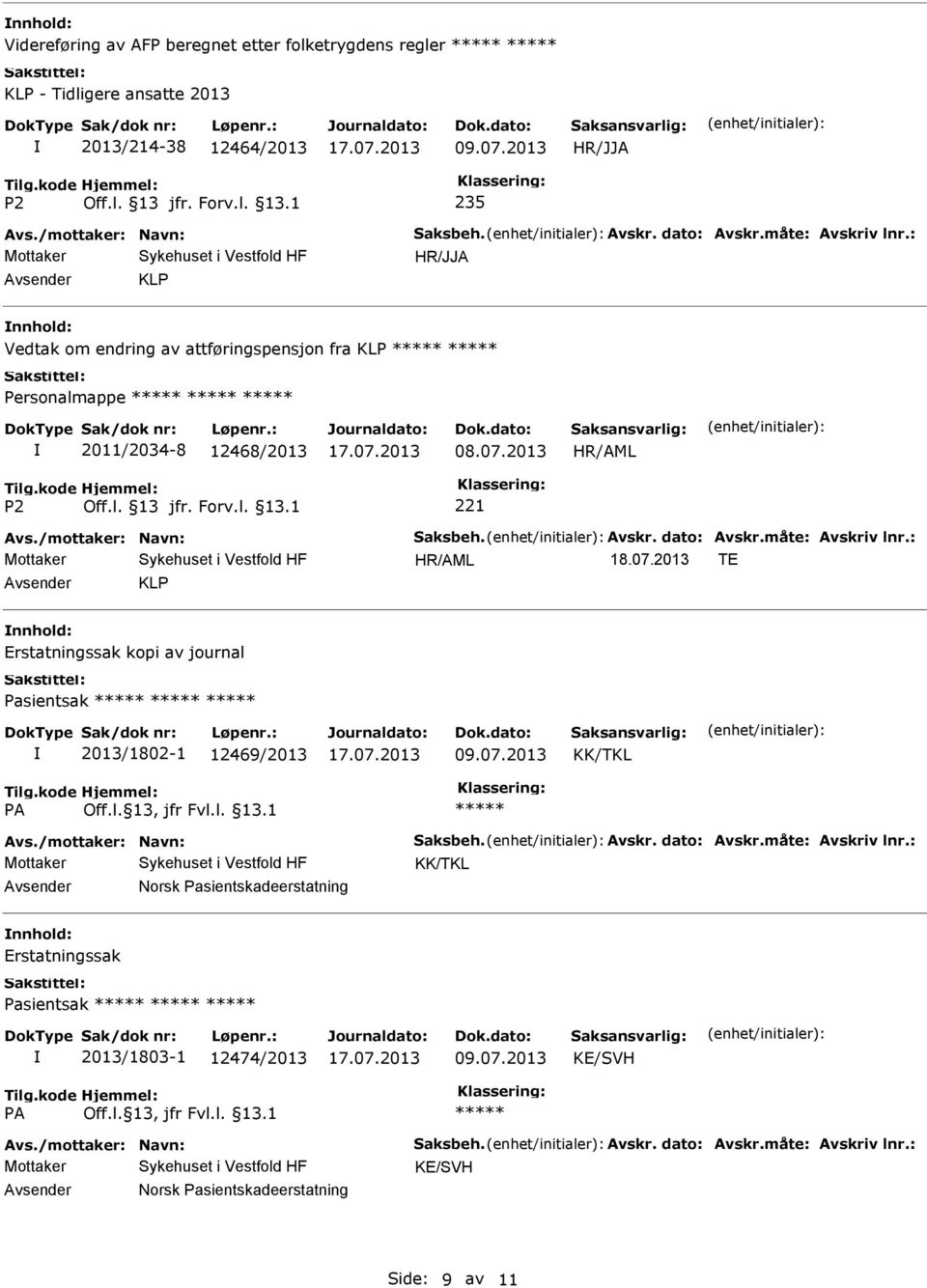 07.2013 TE KLP Erstatningssak kopi av journal Pasientsak 2013/1802-1 12469/2013 Avs./mottaker: Navn: Saksbeh. Avskr. dato: Avskr.måte: Avskriv lnr.