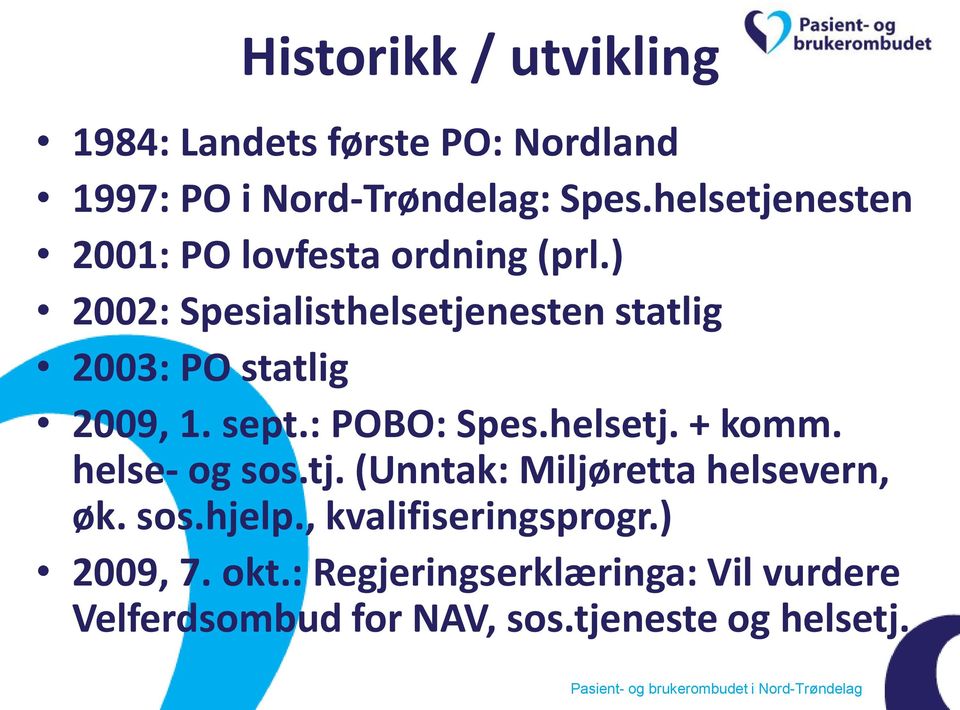 ) 2002: Spesialisthelsetjenesten statlig 2003: PO statlig 2009, 1. sept.: POBO: Spes.helsetj. + komm.